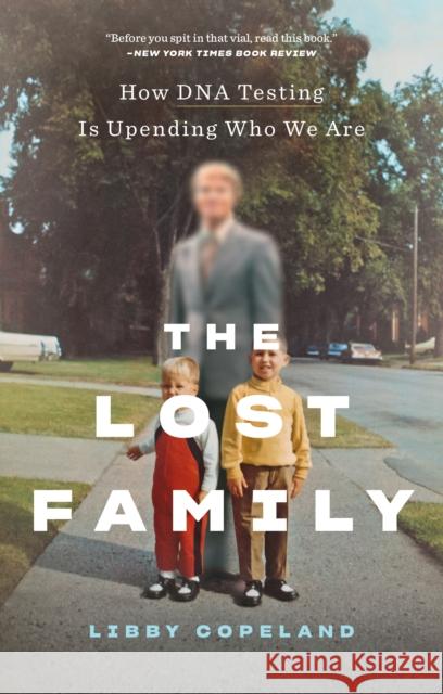 The Lost Family: How DNA Testing Is Upending Who We Are Libby Copeland 9781419747939 Abrams Press