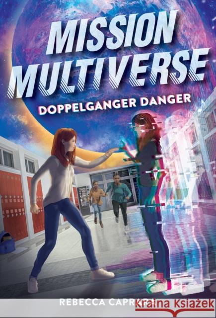 Doppelganger Danger (Mission Multiverse Book 2) Rebecca Caprara 9781419748257 Abrams