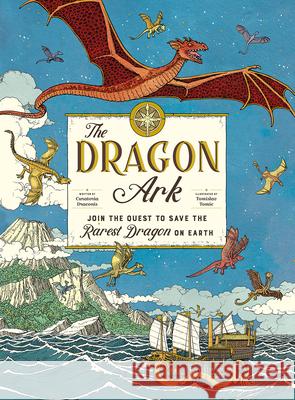 The Dragon Ark: Join the Quest to Save the Rarest Dragon on Earth Curatoria Draconis Tomislav Tomic 9781419748370 Magic Cat