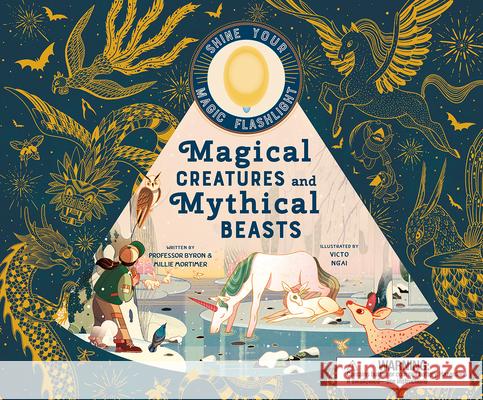 Magical Creatures and Mythical Beasts: Includes Magic Flashlight Which Illuminates More Than 30 Magical Beasts! Hawkins, Emily 9781419748394