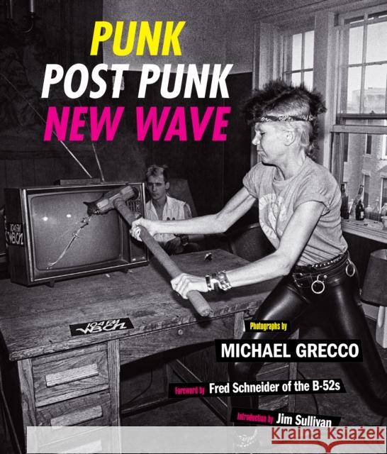 Punk, Post Punk, New Wave: Onstage, Backstage, in Your Face, 1978-1991 Grecco, Michael 9781419748547 ABRAMS