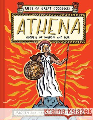 Athena: Goddess of Wisdom and War Imogen Greenberg Isabel Greenberg 9781419748592