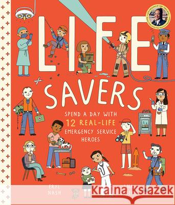 Life Savers: Spend a Day with 12 Real-Life Emergency Service Heroes Eryl Nash Ana Albero Tonya Boyd 9781419748967 Magic Cat