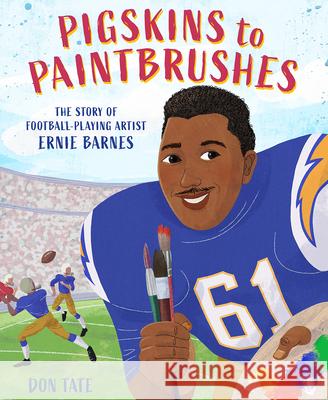 Pigskins to Paintbrushes: The Story of Football-Playing Artist Ernie Barnes Don Tate 9781419749438