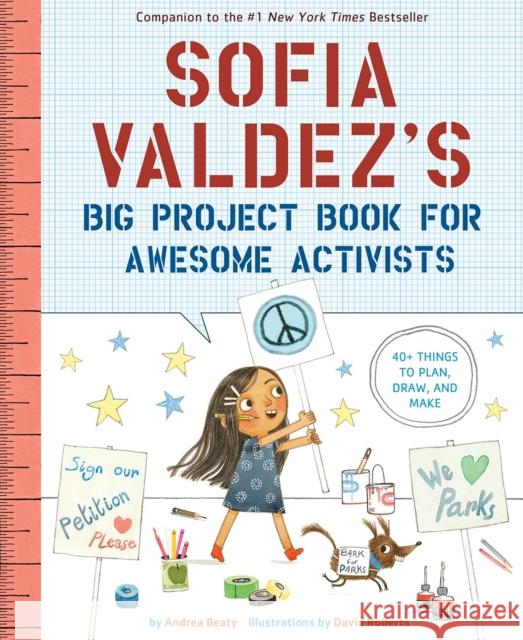 Sofia Valdez's Big Project Book for Awesome Activists Andrea Beaty David Roberts 9781419749445 Abrams Books for Young Readers