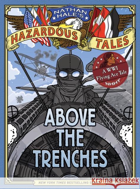 Above the Trenches (Nathan Hale's Hazardous Tales #12) Nathan Hale 9781419749520 Amulet Books