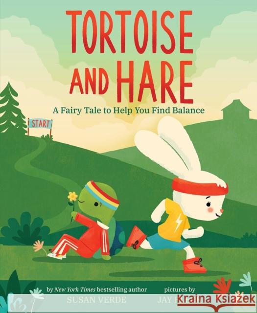 Tortoise and Hare: A Fairy Tale to Help You Find Balance Susan Verde Jay Fleck 9781419749544 Abrams