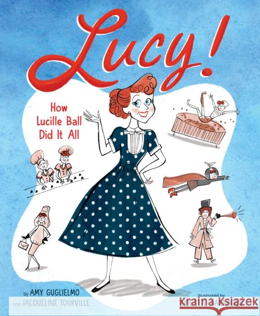 Lucy!: How Lucille Ball Did It All Jacqueline Tourville 9781419749926