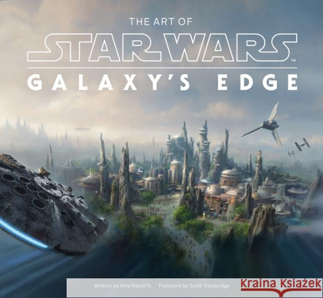 The Art of Star Wars: Galaxy’s Edge Scott Towbridge 9781419750120 Abrams