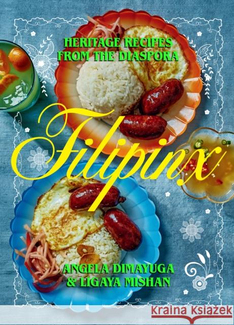 Filipinx: Heritage Recipes from the Diaspora Angela Dimayuga Ligaya Mishan Alex Lau 9781419750380