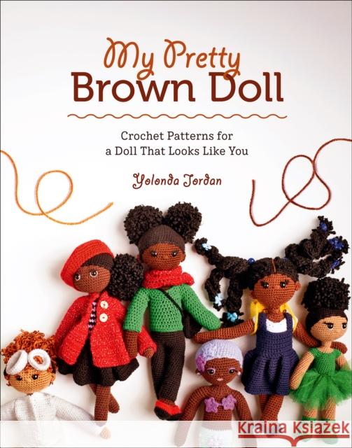 My Pretty Brown Doll: Crochet Patterns for a Doll That Looks Like You Yolonda Jordan 9781419750397 ABRAMS