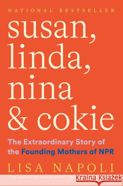 Susan, Linda, Nina & Cokie: The Extraordinary Story of the Founding Mothers of NPR Lisa Napoli 9781419750410 Abrams