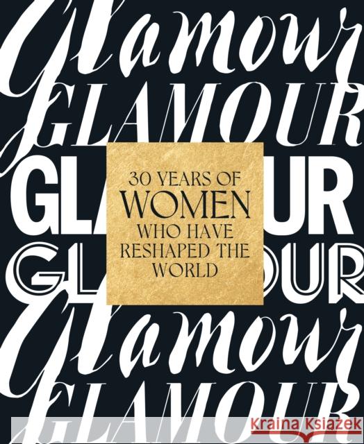 Glamour: 30 Years of Women Who Have Reshaped the World Glamour Magazine                         Anna Moeslin Samantha Barry 9781419752087 ABRAMS