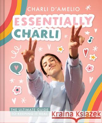 Essentially Charli: The Ultimate Guide to Keeping It Real Abrams Books 9781419752322 