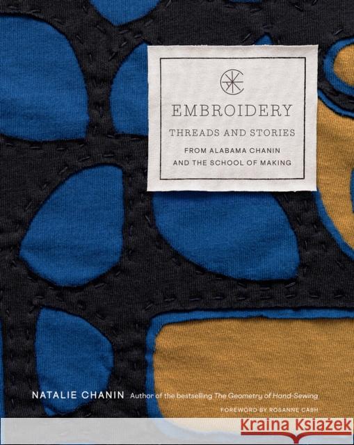 Embroidery: Threads and Stories from Alabama Chanin and The School of Making Natalie Chanin 9781419752773 Abrams