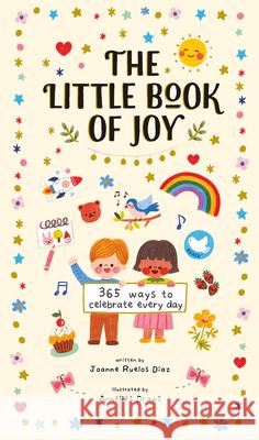 The Little Book of Joy: 365 Ways to Celebrate Every Day Joanne Ruelo Anneliesdraws 9781419752858 Magic Cat