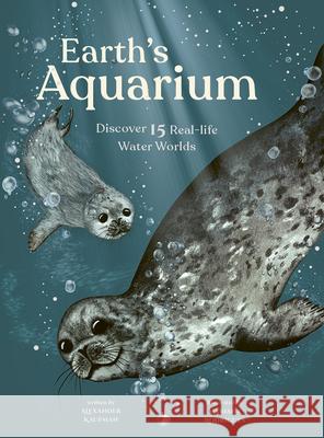 Earth's Aquarium: Discover 15 Real-Life Water Worlds Alexander C. Kaufman Mariana Rodrigues 9781419752896 Magic Cat