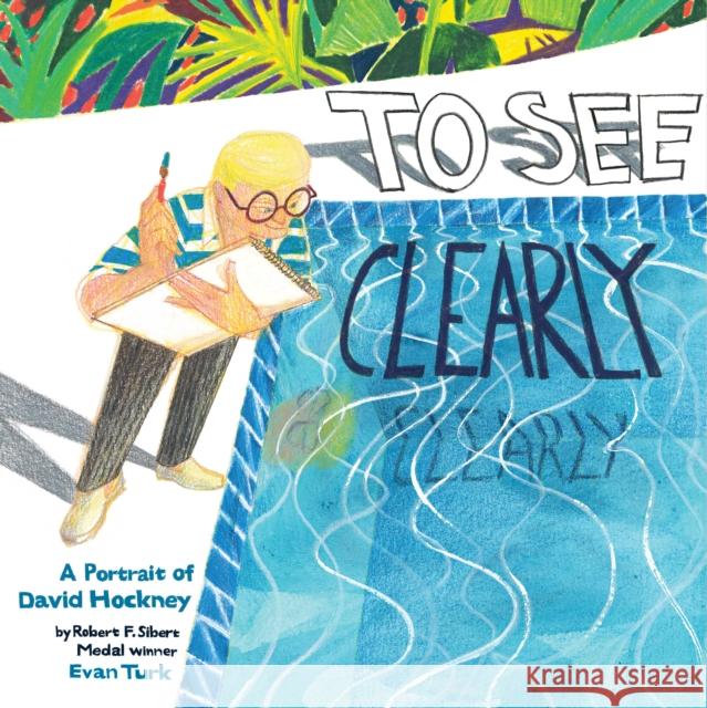 To See Clearly: A Portrait of David Hockney Evan Turk 9781419752902 Abrams