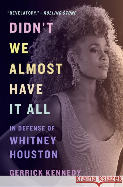 Didn't We Almost Have It All: In Defense of Whitney Houston Gerrick Kennedy 9781419752971 Abrams