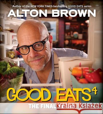 Good Eats: The Final Years Alton Brown 9781419753527 ABRAMS