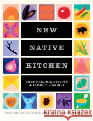 New Native Kitchen: Celebrating Modern Recipes of the American Indian Bitsoie, Freddie 9781419753558 ABRAMS