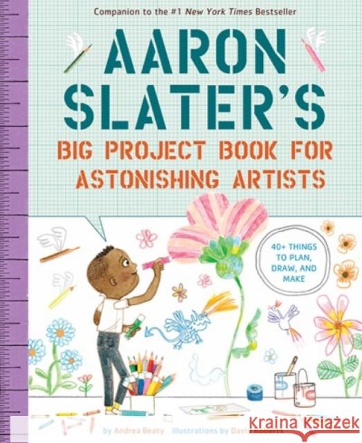 Aaron Slater's Big Project Book for Astonishing Artists Andrea Beaty David Roberts 9781419753978 Abrams