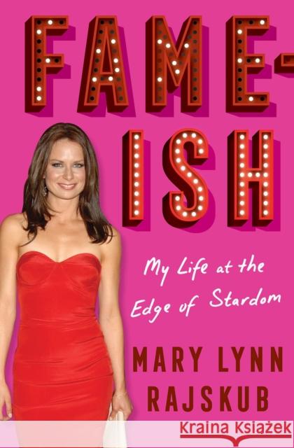 FAME-ISH: My Life at the Edge of Stardom Mary Lynn Rajskub 9781419754791 Abrams