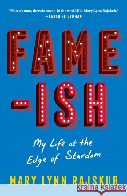 FAME-ISH: My Life at the Edge of Stardom Mary Lynn Rajskub 9781419754807