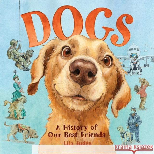 Dogs: A History of Our Best Friends Lita Judge 9781419755446