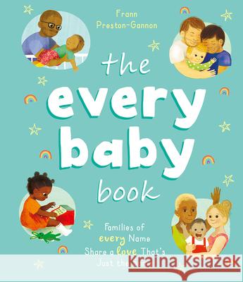 The Every Baby Book: Families of Every Name Share a Love That's Just the Same Frann Preston-Gannon 9781419756641 Magic Cat
