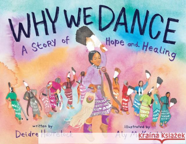Why We Dance: A Story of Hope and Healing Deidre Havrelock Aly McKnight 9781419756672 Abrams Books for Young Readers