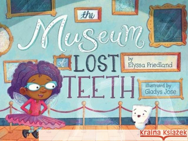 The Museum of Lost Teeth Elyssa Friedland Gladys Jose 9781419757051 Abrams Books for Young Readers