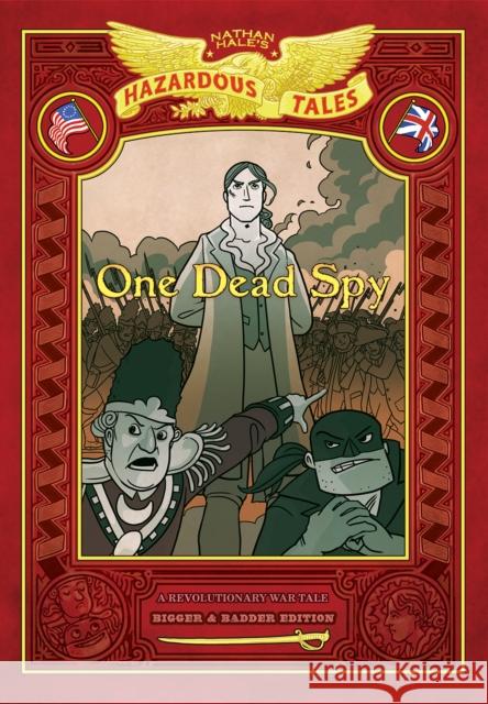 One Dead Spy: Bigger & Badder Edition (Nathan Hale's Hazardous Tales #1): A Revolutionary War Tale Hale, Nathan 9781419757266 Amulet Books
