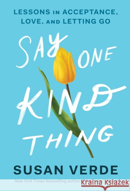 Say One Kind Thing: Lessons in Acceptance, Love, and Letting Go Susan Verde 9781419757556 Abrams