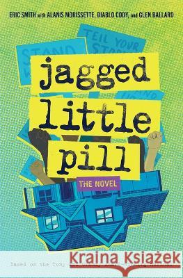 Jagged Little Pill: The Novel Eric Smith Alanis Morissette Diablo Cody 9781419757990 Amulet Books