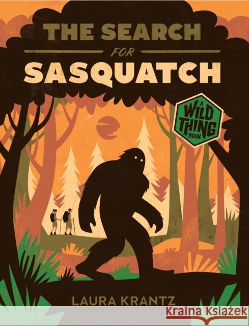 The Search for Sasquatch (A Wild Thing Book) Laura Krantz 9781419758195