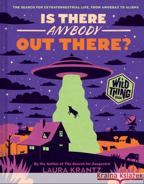 Is There Anybody Out There? (a Wild Thing Book): The Search for Extraterrestrial Life, from Amoebas to Aliens Laura Krantz 9781419758201 Abrams Books for Young Readers