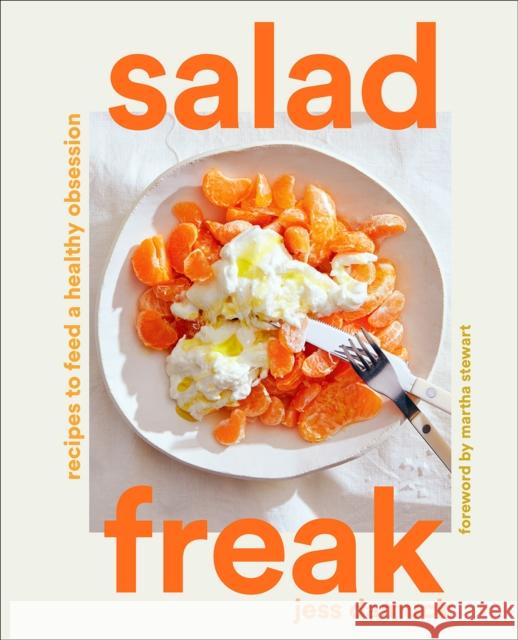 Salad Freak: Recipes to Feed a Healthy Obsession Jess Damuck 9781419758393 Abrams