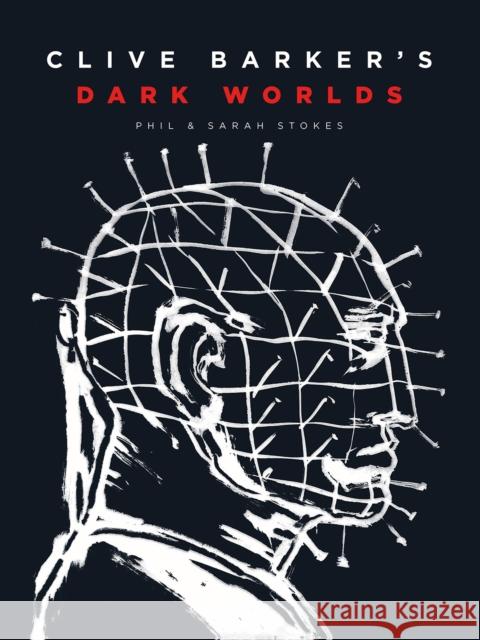 Clive Barker’s Dark Worlds Phil and Sarah Stokes 9781419758461 Abrams