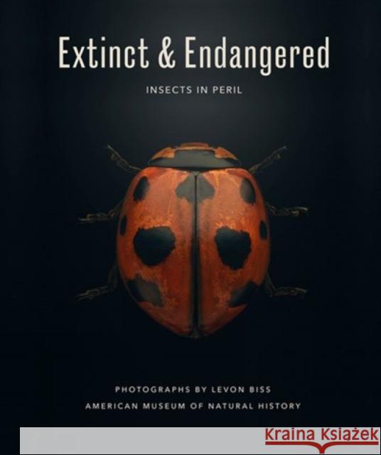 Extinct & Endangered: Insects in Peril Levon Biss American Museum of Natural History 9781419759635 Abrams