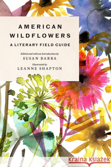 American Wildflowers: A Literary Field Guide Susan Barba Leanne Shapton 9781419760167 ABRAMS