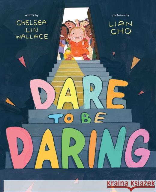 Dare to Be Daring: A Picture Book Chelsea Lin Wallace Lian Cho 9781419760679 Abrams Books for Young Readers