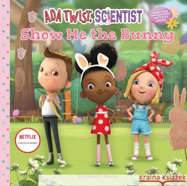 Ada Twist, Scientist: Show Me the Bunny Netflix                                  Gabrielle Meyer 9781419760792 Abrams