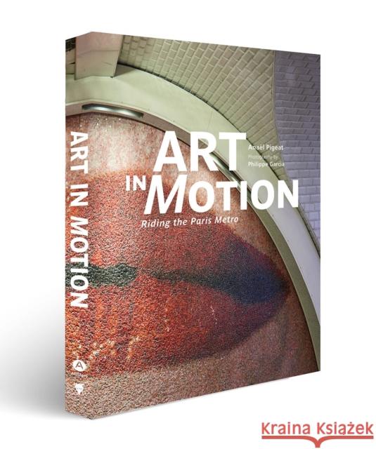 Art in Motion: Riding the Paris Metro Ana Pigeat Philippe Garcia 9781419761041