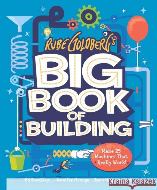 Rube Goldberg's Big Book of Building: Make 25 Machines That Really Work! Zach Umperovitch 9781419761256 Abrams Books for Young Readers