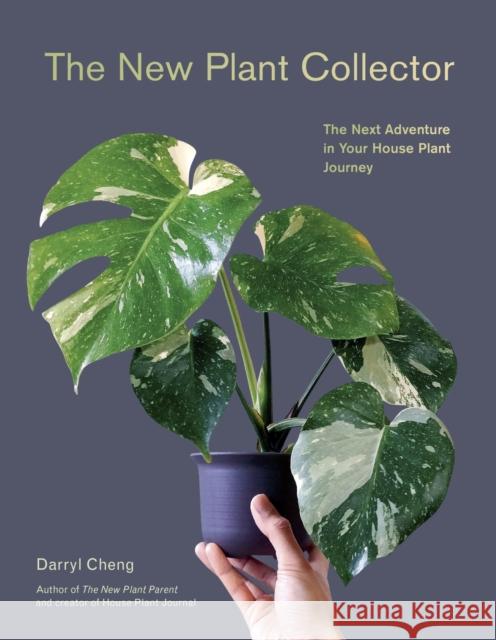 The New Plant Collector: The Next Adventure in Your House Plant Journey Darryl Cheng 9781419761508 Abrams
