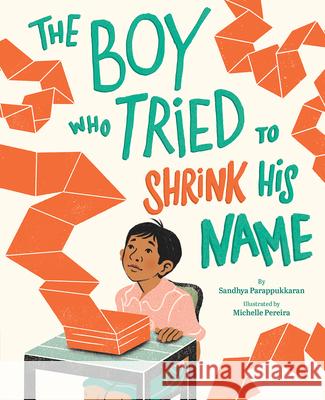 The Boy Who Tried to Shrink His Name Sandhya Parappukkaran Michelle Pereira 9781419761584