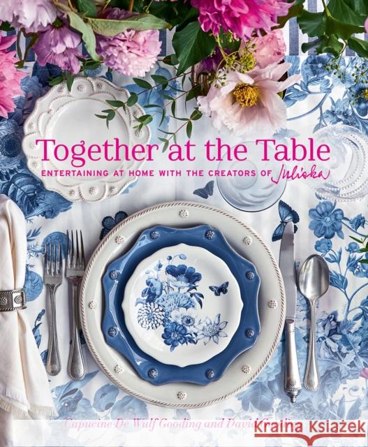 Together at the Table: Entertaining at home with the creators of Juliska David Gooding 9781419761966