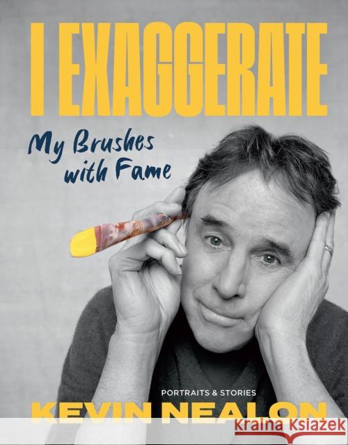 I Exaggerate: My Brushes with Fame Kevin Nealon 9781419761980 Abrams