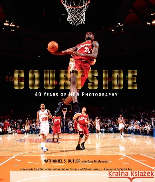 Courtside: 40 Years of NBA Photography Nathaniel Butler Adam Silver Patrick Ewing 9781419762840